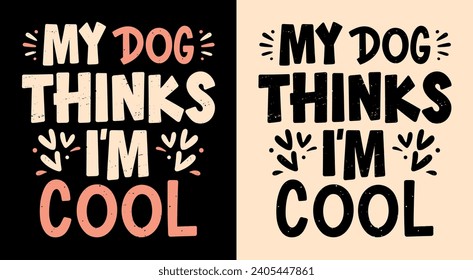 My dog thinks I'm cool lettering. Funny dog mom quotes for women. Dog and puppy lovers sarcastic gift idea. Cute aesthetic black, beige and pink text vector for shirt design and printable accessories.