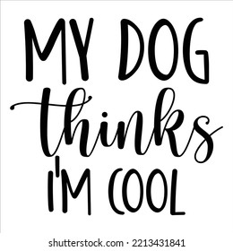 My Dog Thinks I'm Cool, Merry Christmas shirt print template, funny Xmas shirt design, Santa Claus funny quotes typography design