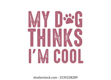 My dog thinks I'm cool, Dog Quote Typography T Shirt Design