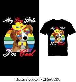  My Dog Thinks I’m Cool Retro Design– Dog T Shirt Design, Printable Sublimation Design.. Dog T-shirt. Dog Vector illustration.T-shirt graphics Can be used for print, children wear, Baby shower celebra