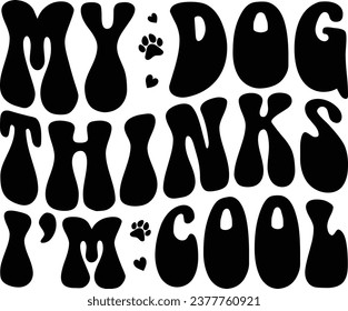 My Dog Thinks I'm Cool Retro Dog T-shirt Design