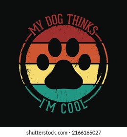 My Dog Thinks I'm Cool T Shirt design. Funny Dog Lover Vintage Retro T-shirt.