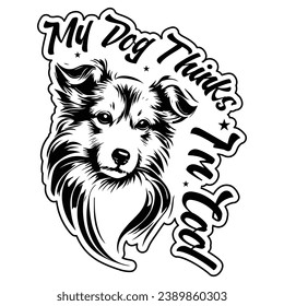 MY DOG THINKS I'M COOL T SHIRT DESIGN. FUNNY DOG LOVER VINTAGE RETRO T-SHIRT. TYPOGRAPHY VECTOR T-SHIRT DESIGN, VINTAGE T-SHIRT DESIGN.