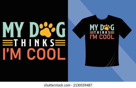 Mi perro cree que soy genial T-Shirt Design Dog vector T-Shirt Design, Typography T-Shirt Design Template Motivational Quote Vector eps