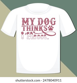 MY DOG THINKS I’M COOL.  DOG T-SHIRT DESIGN,