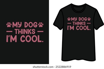 My Dog Thinks I'm Cool Diseño de Camiseta