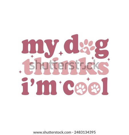 My Dog Thinks I’m Cool.T-Shirt design, Vector graphics, typographic posters, or banners.