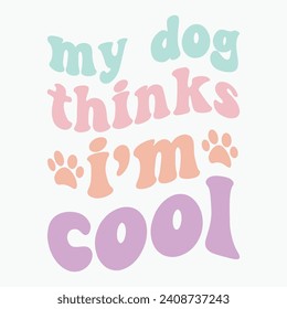 My dog thinks im cool vector retro t shirt