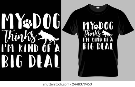 My dog thinks i'm kind of a big deal - Dog typography T-shirt vector design. motivational and inscription quotes.
perfect for print item and bags, posters, cards. isolated on black background