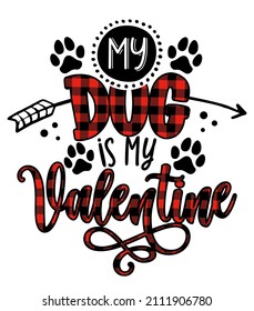 My dog is my Valentine - Adorable calligraphy phrase for Valentine day. Hand drawn lettering for Lovely greetings cards, invitations. Good for t-shirt, mug, gift, printing. Dog lovers quote.