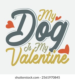 My Dog Is My Valentine,  Animals Dog Paw Greeting Isolated Typography Vintage Style Design, Valentine Gift Dog Lover Retro Design