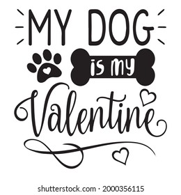 my dog is my valentine background inspirational positive quotes, motivational, typography, lettering design