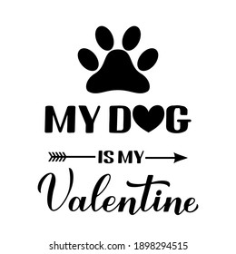 My dog is my Valentine calligraphy lettering. Funny Valentines day pun quote. Vector template for greeting card, typography poster, banner, flyer, sticker, t shirt, bodysuit, etc.