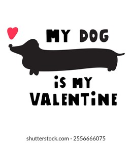 My dog is my Valentine. Concept for Valentine's day. Vector illustration on white background.