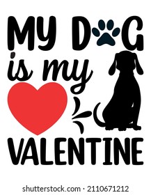 My Dog Is my Valentine Day Shirt Design.