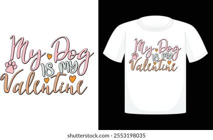 My Dog is My Valentine ,Dog Valentine Day Sublimation Design ,Calligraphy t shirt design