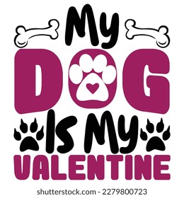 My dog is my valentine, design and vector file.