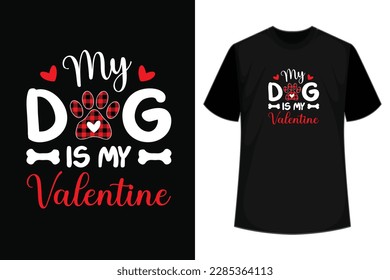 My Dog is My Valentine hand lettered quote, vector, Dog Love Valentine  Funny T-shirt print, apparel, bag, mug design, typography poster with vector brush modern calligraphy.