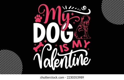 My dog is my valentine, Happy valentine`s day T shirt design, typography text and red heart and line on the background, funny valentines Calligraphy graphic design typography for svg, poster, sticker 