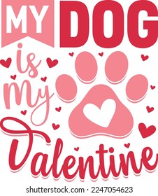 My dog is my valentine - Love Day typography. Handwriting romantic lettering. Hand drawn, Valentine’s Day Quote Cut Files SVG Design