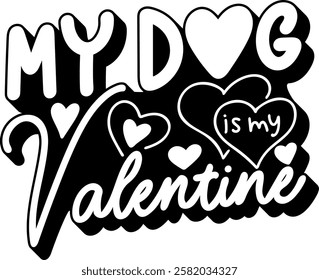 my dog is my valentine love valentines day black vector graphic design quote 