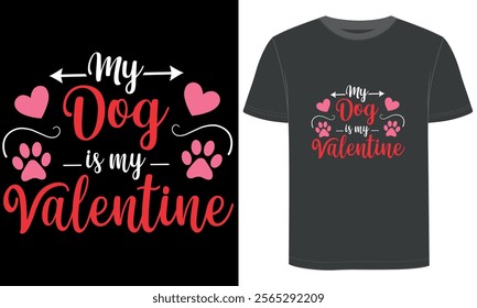 My Dog Is My Valentine, Romantic Valentine's day t-shirt design, Hearts, Roses, and Love Theme, Valentine's Day typography and vector design, mug design, pillow design.