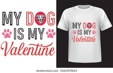 My Dog Is My Valentine, Romantic Valentine's day t-shirt design, Hearts, Roses, and Love Theme, Valentine's Day typography and vector design, mug design, pillow design.