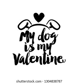 My dog is my Valentine - SASSY Calligraphy phrase for Valentine day. Hand drawn lettering for Lovely greetings cards, invitations. Good for t-shirt, mug, scrap booking, gift, printing press.