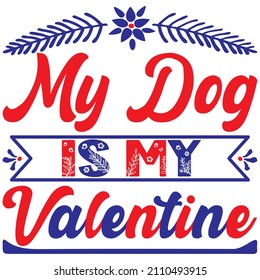 my dog is my valentine t shirt design, vector file.