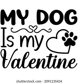 My Dog Is My Valentine text with cute Boston Terrier. Good for greeting t-shirt print