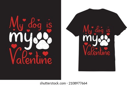 My Dog is My Valentine T-Shirt 