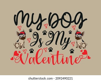 My Dog Is My Valentine T-shirt design, Dog T-Shirt design, dog lover T-shirt, Women Valentine Shirt, Vintage vector illustration. Calligraphy phrase for Valentine's day. Animals lover.