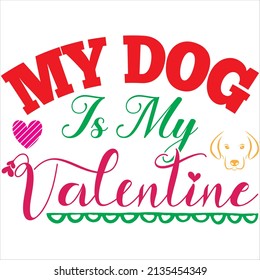 my dog is my valentine t-shirt design ,vector file.