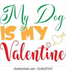 my dog is my valentine t-shirt design ,vector file.