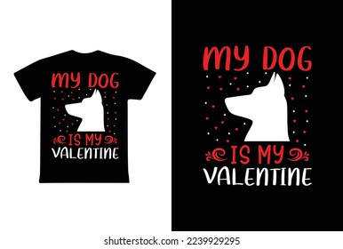 My Dog Is My Valentine T-shirt Design, Valentine day T-shirt design Template