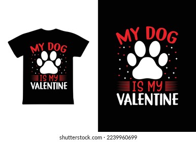 My Dog Is My Valentine T-shirt Design, Valentine day T-shirt design Template