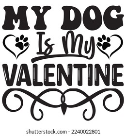 My Dog is My Valentine T-Shirt Design Vector File
