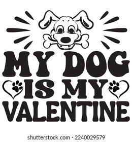 My Dog Is My Valentine T-Shirt Design Vector File