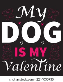 My Dog Is My Valentine T-Shirt Design