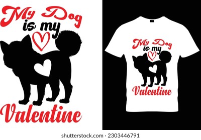 My Dog Is My Valentine T-Shirt Design