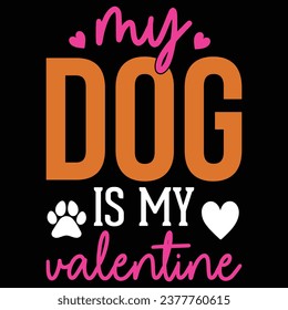 My Dog Is My Valentine Dog T-shirt Design