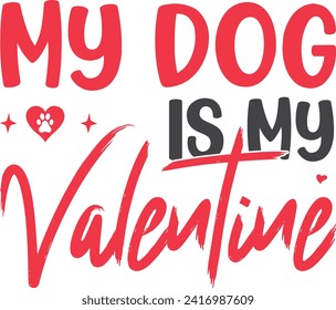 My Dog Is My Valentine T-Shirt Design