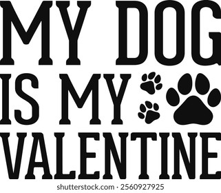 My Dog Is My Valentine T-shirt Design, Dog Shirt, Pet Design, Animal, Dog Shirt