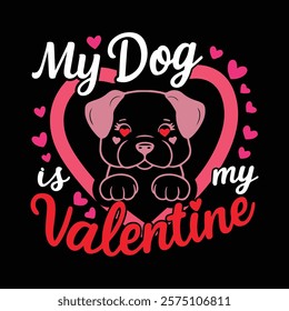 My Dog Is My Valentine T-shirt Design, vector illustration, graphic template, print on demand, textile fabrics, retro style, typography, vintage, eps 10, element, valentine's tee, dog tshirt