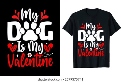 MY DOG IS MY VALENTINE . valentine t-shirt design