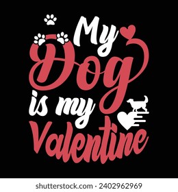 My dog is my valentine typography t-shirt design. Dog quotes t-shirt vector.