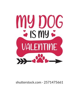 My Dog Is My Valentine Typography T-Shirt Design Vector, Valentine gift, Valetines Day Typography Shirt, Valentine’s Day Digital Design, Happy valentines day
