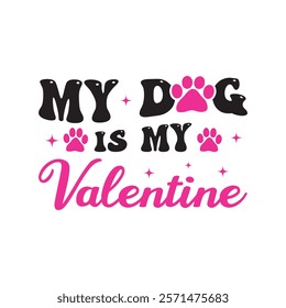 My Dog Is My Valentine Typography T-Shirt Design Vector, Valentine gift, Valetines Day Typography Shirt, Valentine’s Day Digital Design, Happy valentines day
