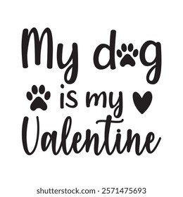 My Dog Is My Valentine Typography T-Shirt Design Vector, Valentine gift, Valetines Day Typography Shirt, Valentine’s Day Digital Design, Happy valentines day
