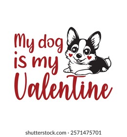 My Dog Is My Valentine Typography T-Shirt Design Vector, Valentine gift, Valetines Day Typography Shirt, Valentine’s Day Digital Design, Happy valentines day
